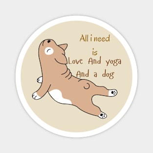 All i need is love and yoga and a dog Magnet